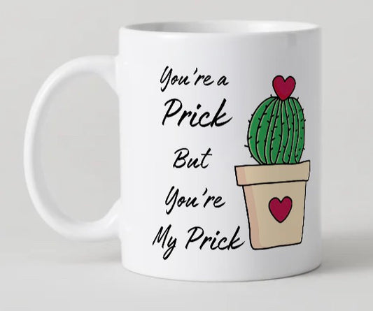 'You're a prick but you're My Prick' Mug