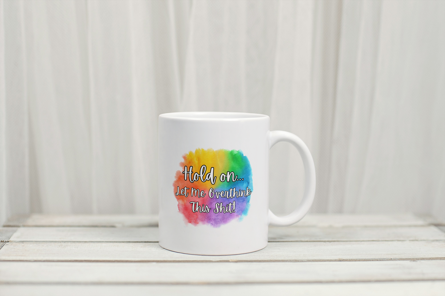 Hold On Let Me Over Think This Sh*t Mug