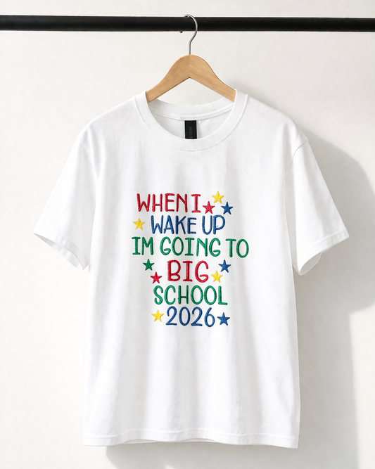 Embroidered When I Wake Up I'm Starting Big School T-shirt