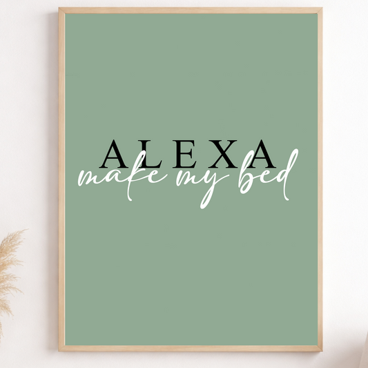 Alexa Make My Bed Print