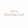 Text reading 'Add on Matching Card' in a warm taupe serif font on a plain white background.