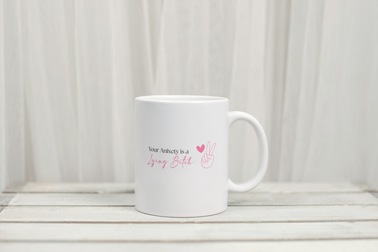 Your Anxiety's a Lying Bitch Mug
