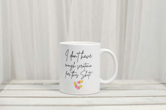 I Don't Have Enough Serotonin For This Sh*t Mug